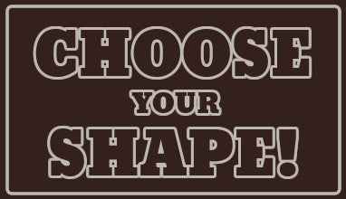Choose Your Shape
